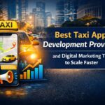 Best Taxi App Development Providers and Digital Marketing Tips to Scale Faster